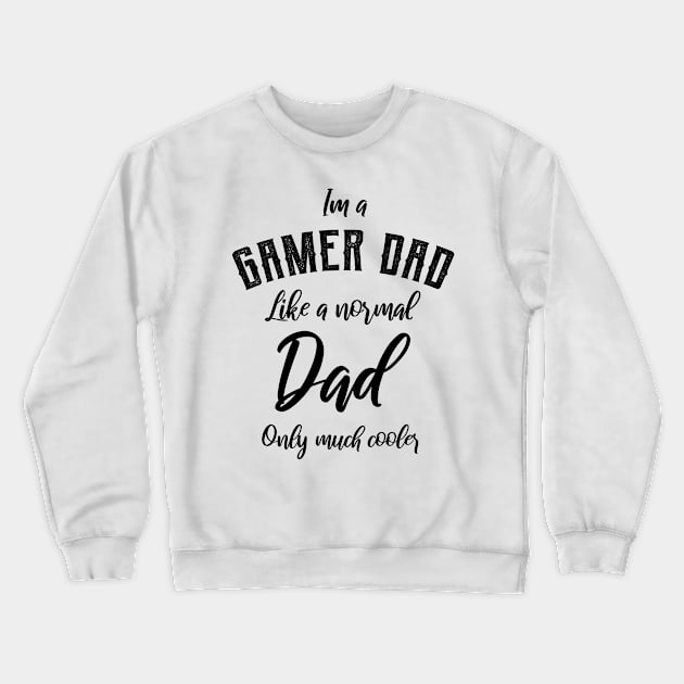 Mens I'm A Gamer Dad Like A Normal Dad Only Much Cooler - Dad Gift Funny Cool Fathers day Crewneck Sweatshirt by Diogo Calheiros